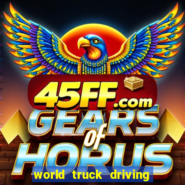 world truck driving simulator dinheiro infinito tudo desbloqueado 2024